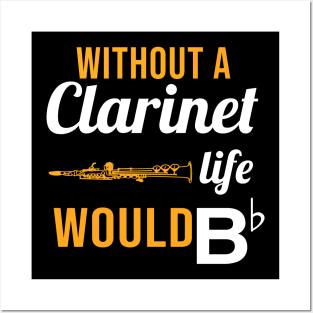 Without A Clarinet, Life Would Bb Posters and Art